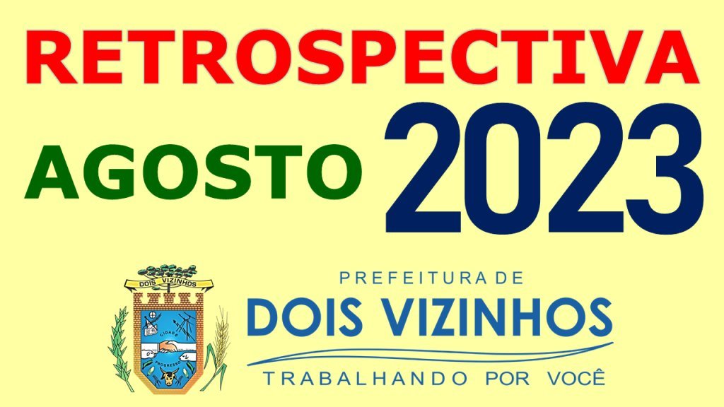 Retrospectiva Dois Vizinhos 2023 - Ms de Agosto