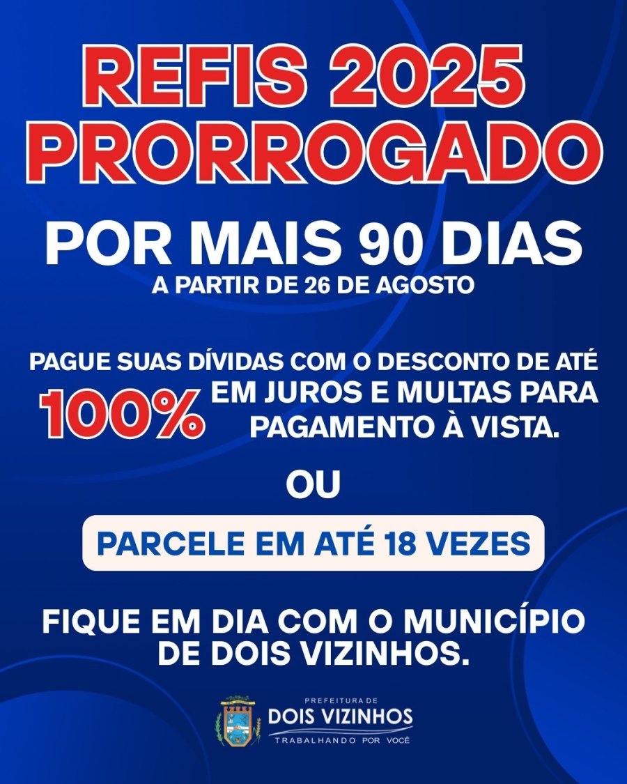 REFIS 2025 � PRORROGADO POR MAIS 90 DIAS EM DOIS VIZINHOS