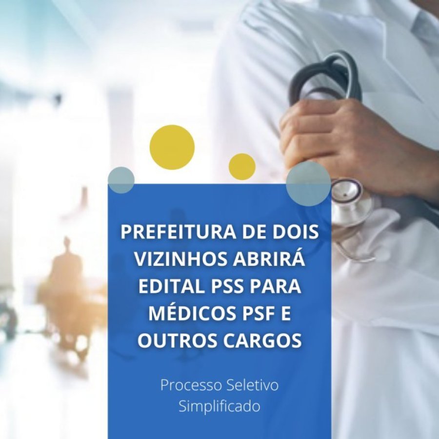 Prefeitura de Dois Vizinhos Abrir� Edital Pss para M�dicos Psf e Outros Cargos