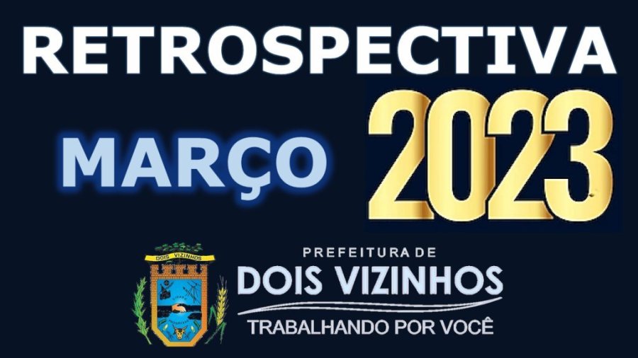 Retrospectiva Dois Vizinhos 2023 - M�s de Mar�o