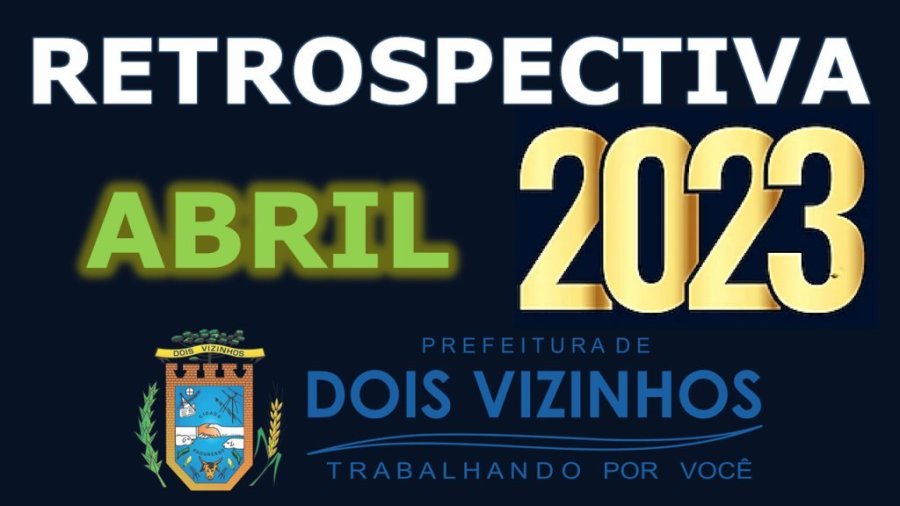 Retrospectiva Dois Vizinhos 2023 - M�s de Abril