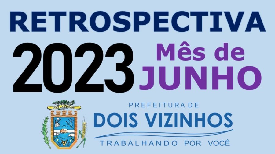 Retrospectiva Dois Vizinhos 2023 - M�s de Junho