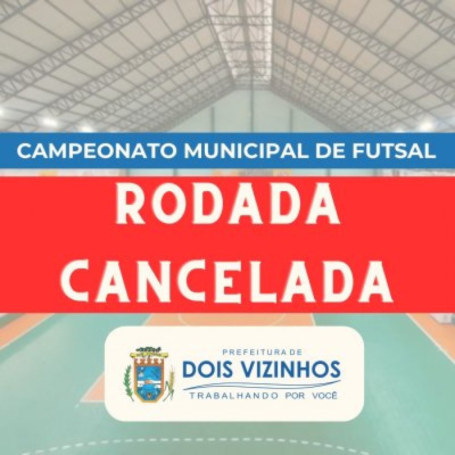 RODADA DO CAMPEONATO MUNICIPAL DE FUTSAL CANCELADA