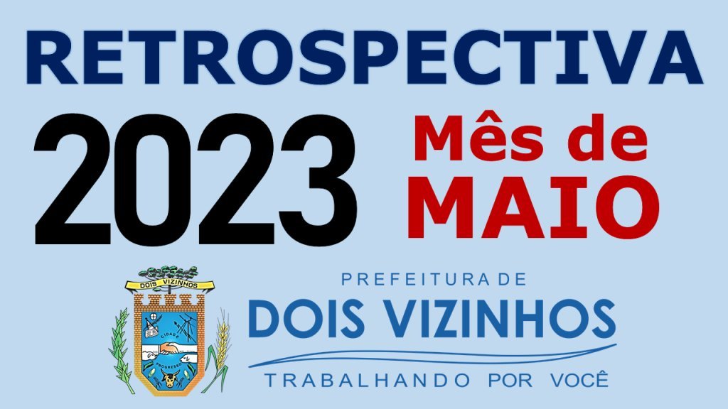 Retrospectiva Dois Vizinhos 2023 - Ms de Maio