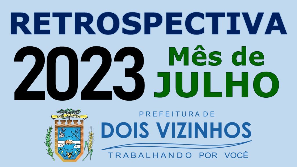 Retrospectiva Dois Vizinhos 2023 - Ms de Julho